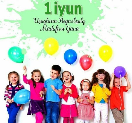 1 İyun Uşaqların Beynəlxalq Müdafiəsi Günüdür- FOTO