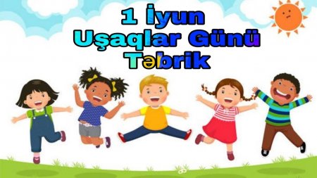 1 İyun Uşaqların Beynəlxalq Müdafiəsi Günüdür- FOTO