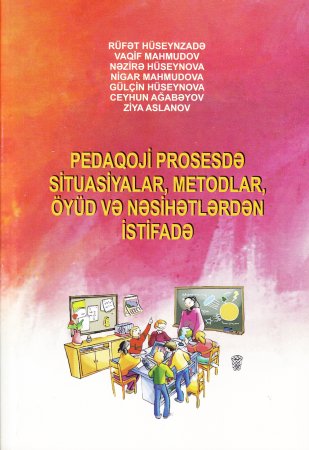 PEDAQOJİ PROSESDƏ SİTUASİYALAR, METODLAR, ÖYÜD VƏ NƏSİHƏTLƏR